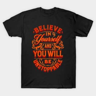 Believe In Yourself And You Will Be Unstoppable T-Shirt